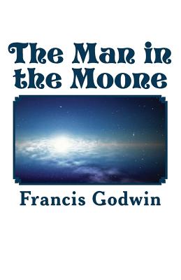 The Man in the Moone - Francis Godwin