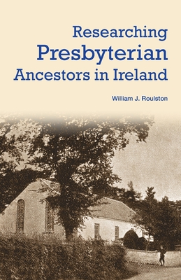 Researching Presbyterian Ancestors in Ireland - William Roulston