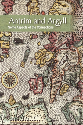 Antrim and Argyll: Some aspects of the connections - William Roulston