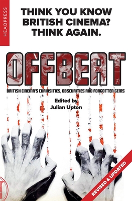 Offbeat (Revised & Updated): British Cinema's Curiosities, Obscurities and Forgotten Gems - Julian Upton