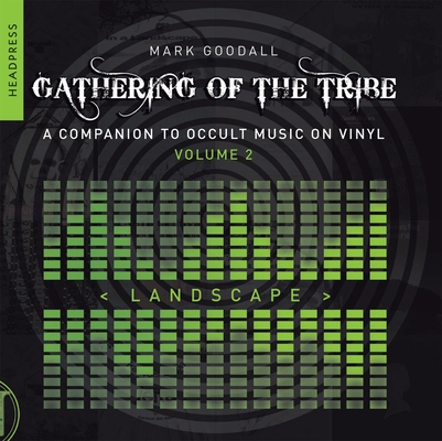 Gathering of the Tribe: Landscape: A Companion to Occult Music on Vinyl Volume 2 - Mark Goodall
