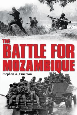 The Battle for Mozambique: The Frelimo-Renamo Struggle, 1977-1992 - Stephen A. Emerson