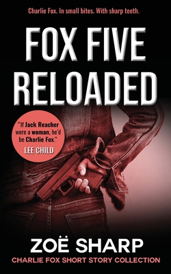 Fox Five Reloaded: Charlie Fox Short Story Collection - Zoe Sharp