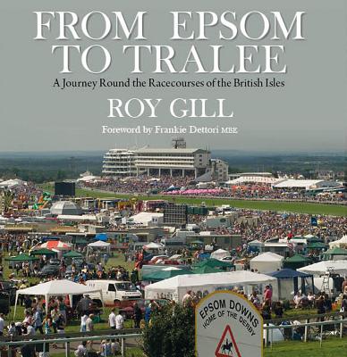 From Epsom to Tralee: A Journey Round the Racecourses of the British Isles - Reginald Gill