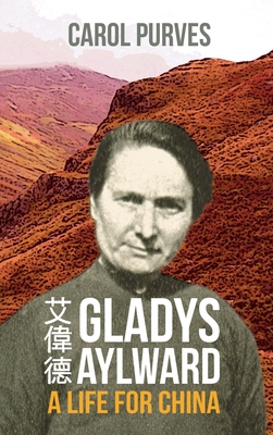 Gladys Aylward: A Life for China - Carol Purves
