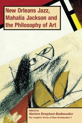 New Orleans Jazz, Mahalia Jackson and the Philosophy of Art, PB (vol2) - Marleen Hengelaar-rookmaaker