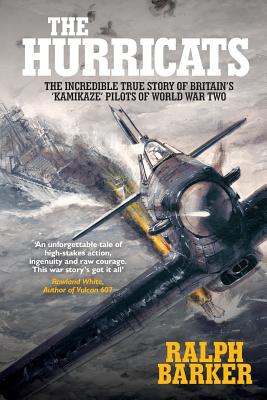 The Hurricats: The Incredible True Story of Britain's 'Kamikaze' Pilots of World War Two - Ralph Barker