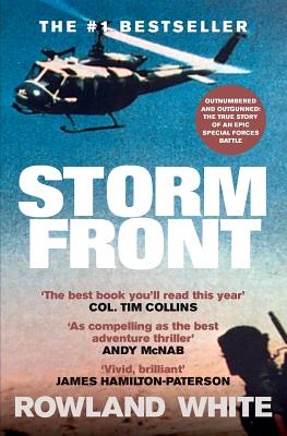 Storm Front: The Classic Account of a Legendary Special Forces Battle - Rowland White
