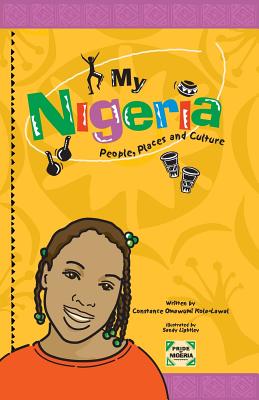 Coperta cărții 'My Nigeria - People, Places and Culture - Constance Omawumi Kola-lawal'