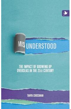 Poza produsului Misunderstood: The impact of growing up overseas in the 21st century - Tanya Crossman