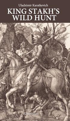 King Stakh's Wild Hunt - Uladzimir Karatkevich