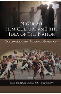 Coperta cărții 'Nigerian Film Culture and the Idea of the Nation: Nollywood and National Narration - James Tar Tsaaior'