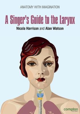 A Singer's Guide to the Larynx - Nicola Harrison