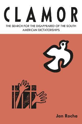 Clamor: The Search for the Disappeared of the South American Dictatorships - Jan Rocha