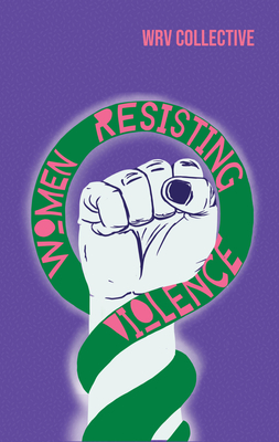 Women Resisting Violence: Voices and Experiences from Latin America - Women Resisting Violence Collective
