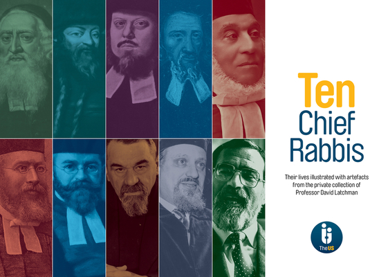 Ten Chief Rabbis: Their Lives Illustrated with Artefacts from the Private Collection of Professor David Latchman - The United Synagogue