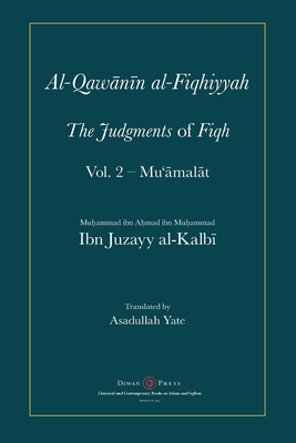 Al-Qawanin al-Fiqhiyyah: The Judgments of Fiqh Vol. 2 - Mu'āmalāt and other matters - Abu'l-qasim Ibn Juzayy Al-kalbi