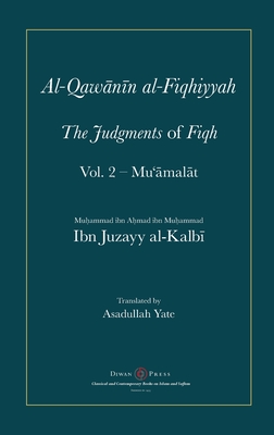 Al-Qawanin al-Fiqhiyyah: The Judgments of Fiqh Vol. 2 - Mu'āmalāt and other matters - Abu'l-qasim Ibn Juzayy Al-kalbi