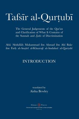 Tafsir al-Qurtubi - Introduction: The General Judgments of the Qur'an and Clarification of what it contains of the Sunnah and āyahs of Discrimina - Abu 'abdullah Muhammad Al-qurtubi