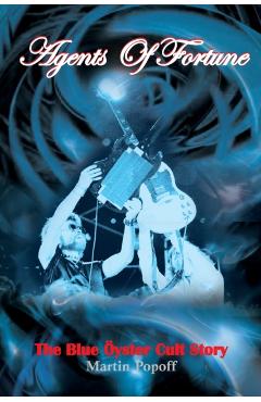 Agents of Fortune: The Blue Oyster Cult Story - Martin Popoff