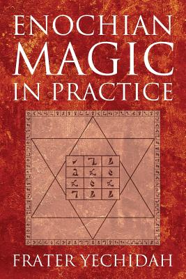 Enochian Magic in Practice - Frater Yechidah