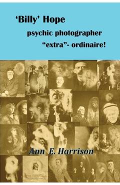 Poza produsului 'Billy' Hope psychic photographer extra-ordinaire - Ann Ellis Harrison