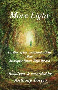 Poza produsului More Light: further spirit communications from Monsignor Robert Hugh Benson - Anthony Borgia