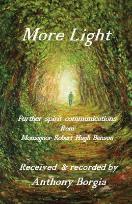 More Light: further spirit communications from Monsignor Robert Hugh Benson - Anthony Borgia