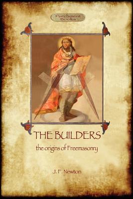 The Builders: The Origin & History of Freemasonry (Aziloth Books) - Joseph Fort Newton