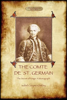 The Comte de St Germain: The Definitive Account of the Famed Alchemist and Rosicrucian Adept (Aziloth Books) - Isabel Cooper-oakley