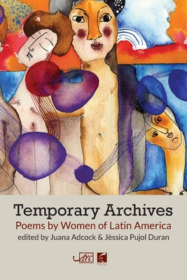 Temporary Archives: Poems by Women of Latin America - Juana Adcock