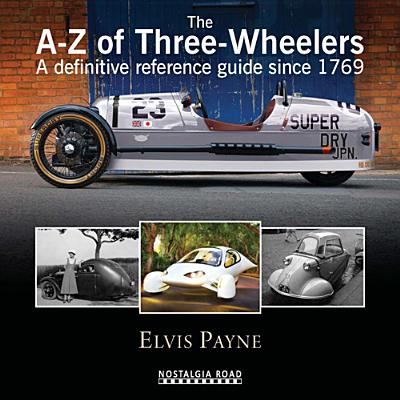 A-Z of Three-Wheelers: A Definitive Reference Guide Since 1769 - Elvis Payne