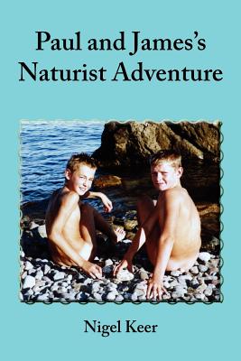 Paul and James's Naturist Adventure - Nigel Keer