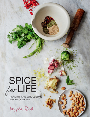 Spice for Life: One Hundred Healthy Indian Recipes - Anjula Devi