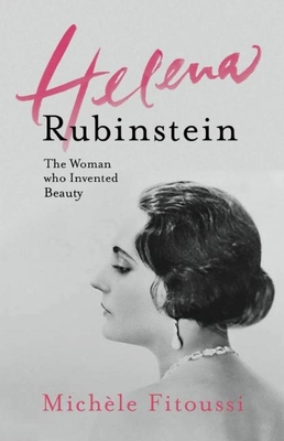 Helena Rubinstein: The Woman Who Invented Beauty - Michèle Fitoussi