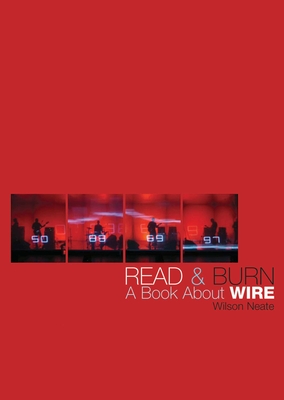 Read & Burn: A Book about Wire - Wilson Neate