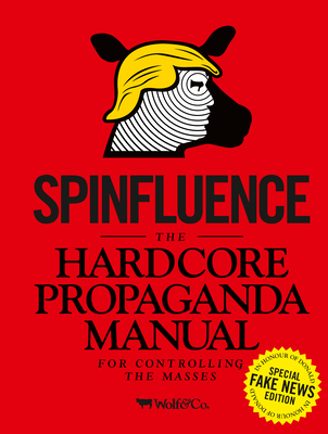 Spinfluence: The Hardcore Propaganda Manual for Controlling the Masses: Fake News Special Edition - Nick Mcfarlane