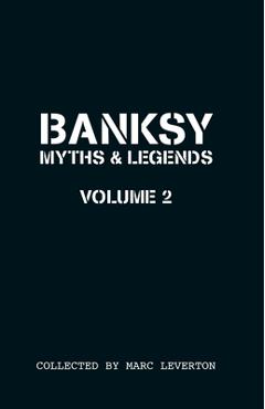 Poza produsului Banksy. Myths & Legends Volume 2: A Further Collection of the Unbelievable and the Incredible - Marc Leverton