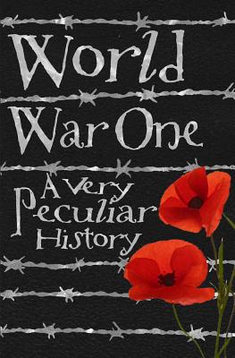 World War One: A Very Peculiar History(tm) - Jim Pipe