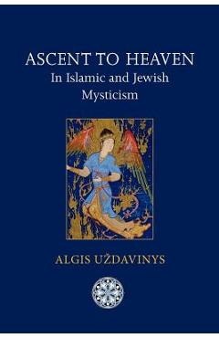 Poza produsului Ascent to Heaven in Islamic and Jewish Mysticism - Algis Uzdavinys