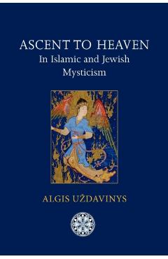 Ascent to Heaven in Islamic and Jewish Mysticism - Algis Uzdavinys