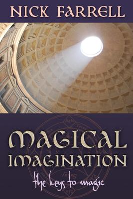Magical Imagination: The Keys to Magic - Nick Farrell