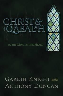 Christ & Qabalah: Or, the Mind in the Heart - Gareth Knight