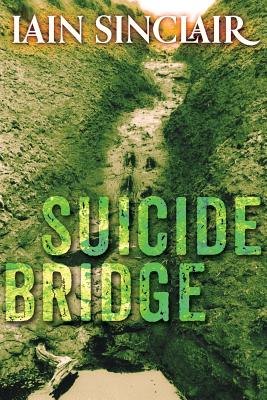 Suicide Bridge - Iain Sinclair