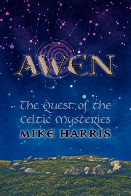 Awen: The Quest of the Celtic Mysteries - Mike Harris