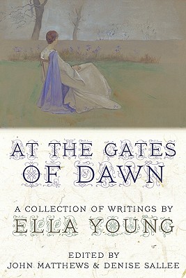 At the Gates of Dawn: A Collection of Writings by Ella Young - Ella Young