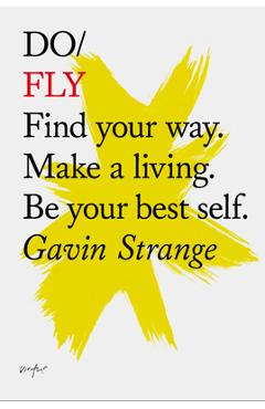 Poza produsului Do Fly: Find Your Way. Make a Living. Be Your Best Self. - Gavin Strange