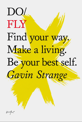 Do Fly: Find Your Way. Make a Living. Be Your Best Self. - Gavin Strange