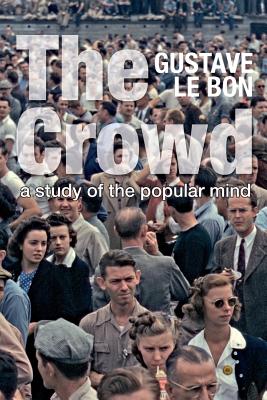 The Crowd: A Study of the Popular Mind (Solis Classics) - Gustave Le Bon