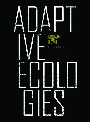 Adaptive Ecologies: Correlated Systems of Living - Theodore Spyropoulos